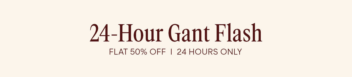 The 24 Hour Gant Flash Sale | FLAT 50% OFF